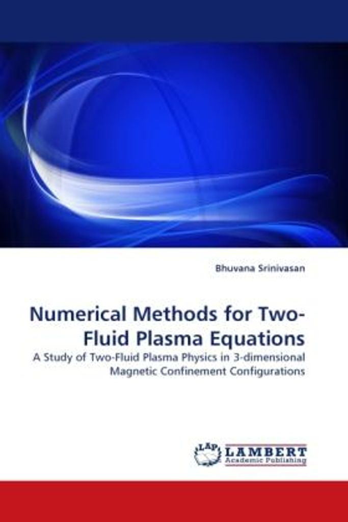 Srinivasan, B: Numerical Methods for Two-Fluid Plasma Equati