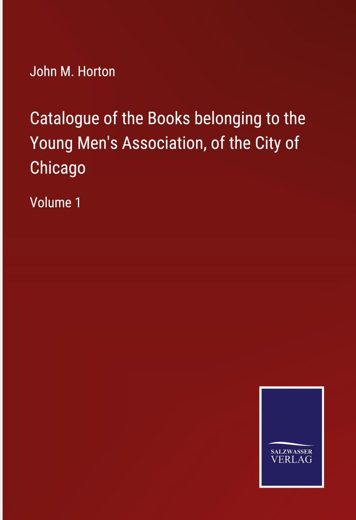 Catalogue of the Books belonging to the Young Men's Association, of the City of Chicago
