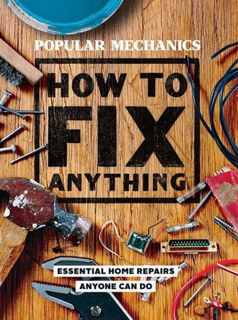 Réparez tout sans aide : Popular Mechanics How to Fix Anything manuel