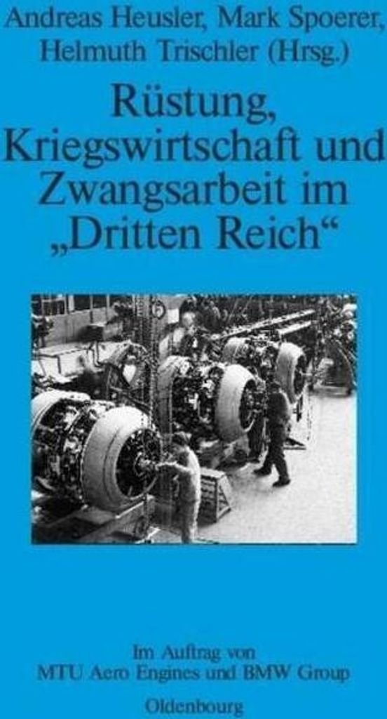 Rüstung, Kriegswirtschaft und Zwangsarbeit im "Dritten Reich": Im Auftrag von MTU Aero Engines und BMW Group (Perspektiven, 3, Band 3)