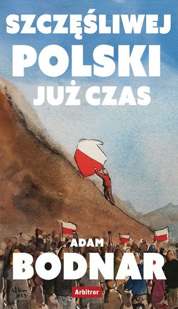 Szczęśliwej Polski już czas - Zbiór felietonów i wystąpień Adama Bodnara