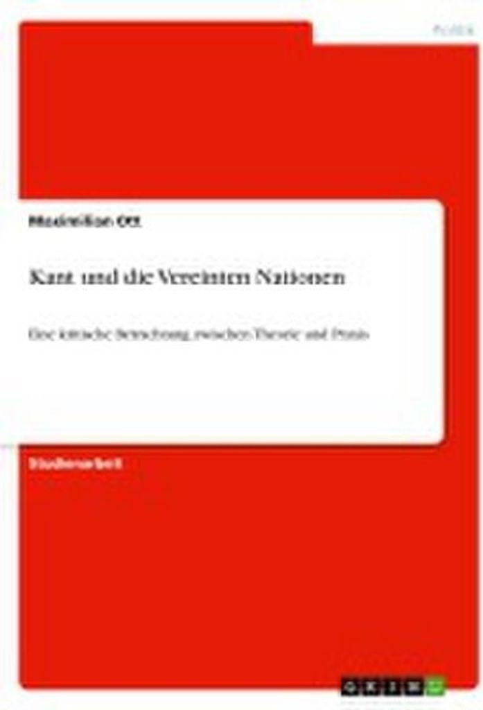 Kant und die Vereinten Nationen: Eine kritische Betrachtung zwischen Theorie und Praxis