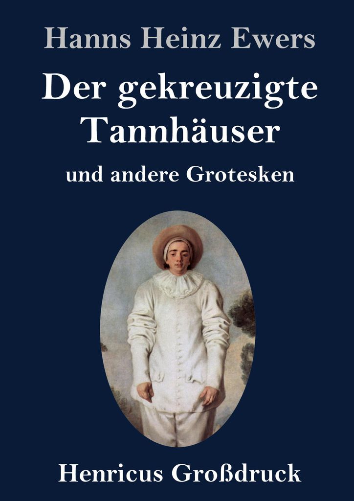 Der gekreuzigte Tannhäuser und andere Grotesken (Großdruck)