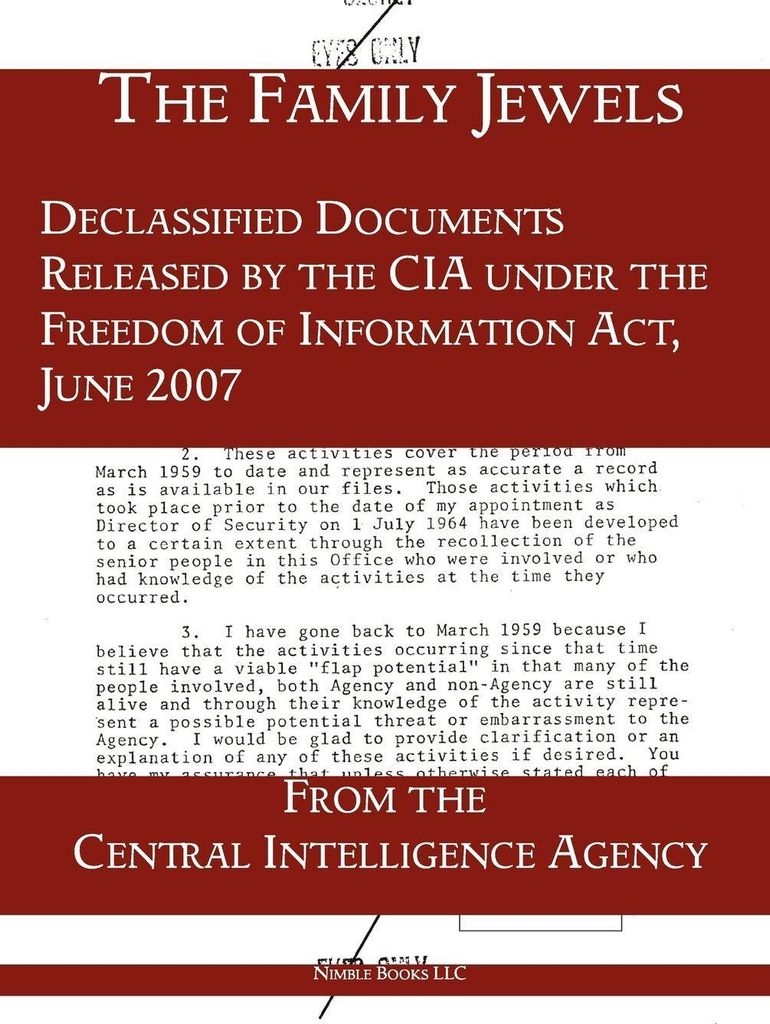 The "Family Jewels": Declassified Documents Released by the CIA Under the Freedom of Information ACT, June 2007