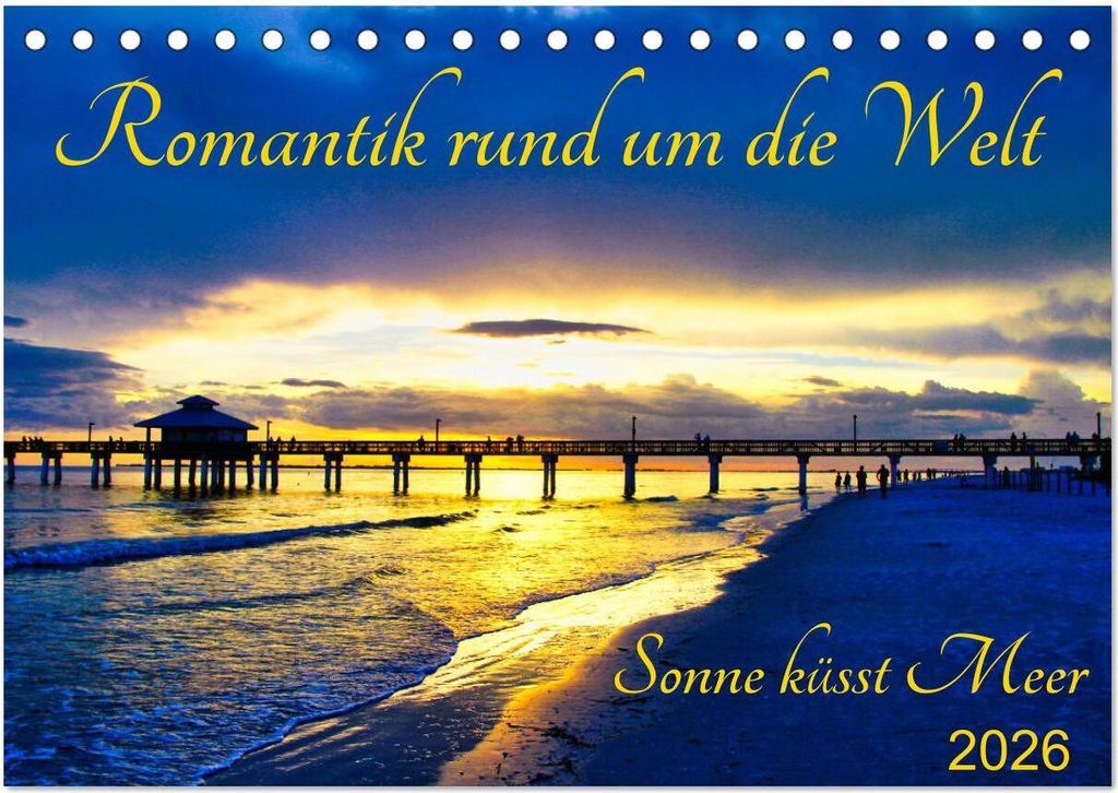Romantik rund um die Welt - Sonne küsst Meer (Tischkalender 2026 DIN A5 quer), CALVENDO Monatskalender