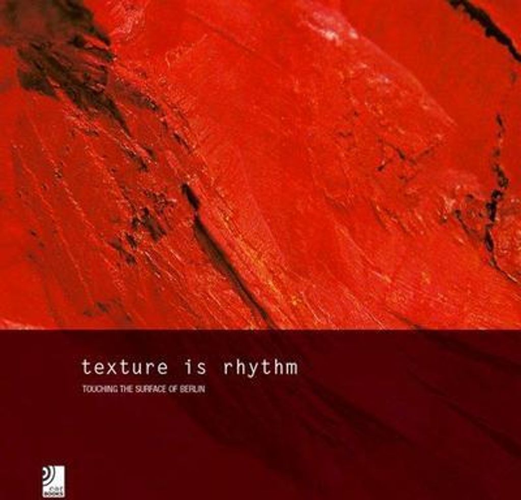 Texture is Rhythm - Touching The Surface of Berlin