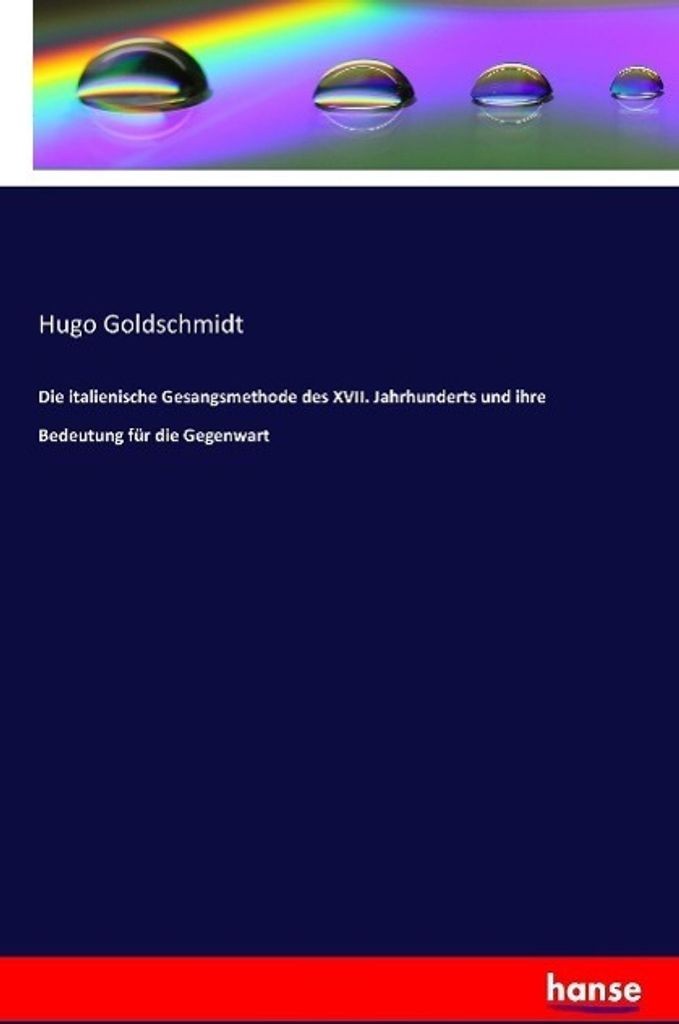Die italienische Gesangsmethode des XVII. Jahrhunderts und ihre Bedeutung für die Gegenwart
