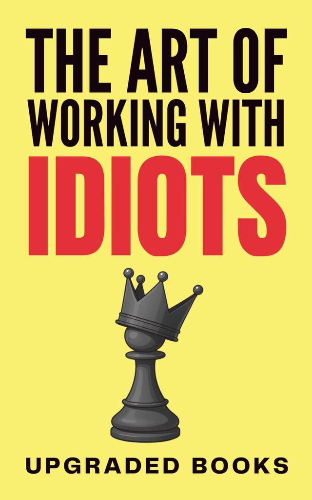 The Art of Working with Idiots (HR Approved Office Survival Series, Band 8)