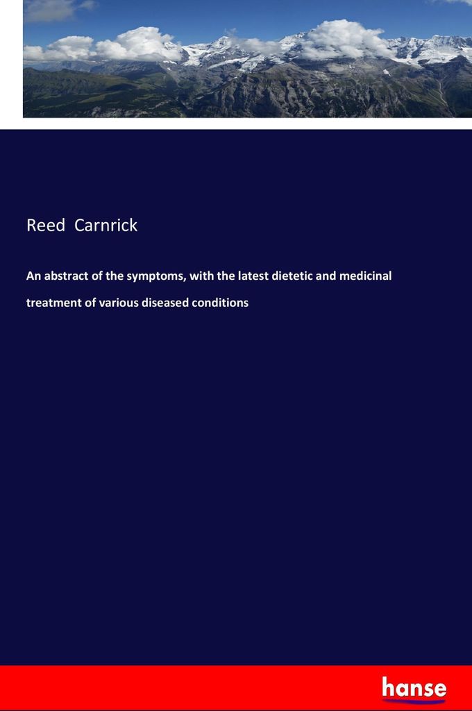An abstract of the symptoms, with the latest dietetic and medicinal treatment of various diseased conditions