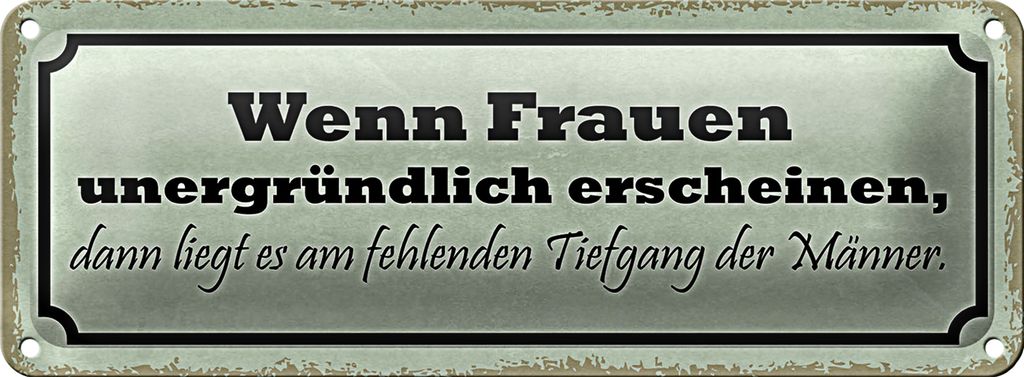 Blechschild Spruch 27x10cm wenn Frauen unergründlich dann Dekoration
