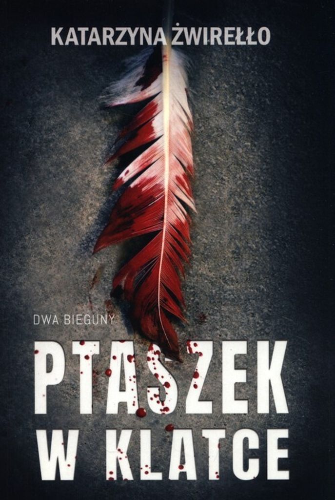 Ptaszek w klatce Dwa bieguny - Katarzyna Żwirełło (Krimi-Literatur auf Polnisch)