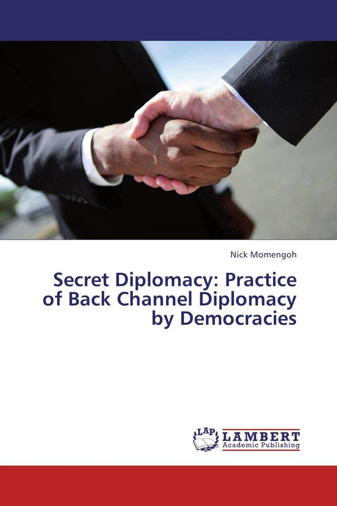 Secret Diplomacy: Practice of Back Channel Diplomacy by Democracies