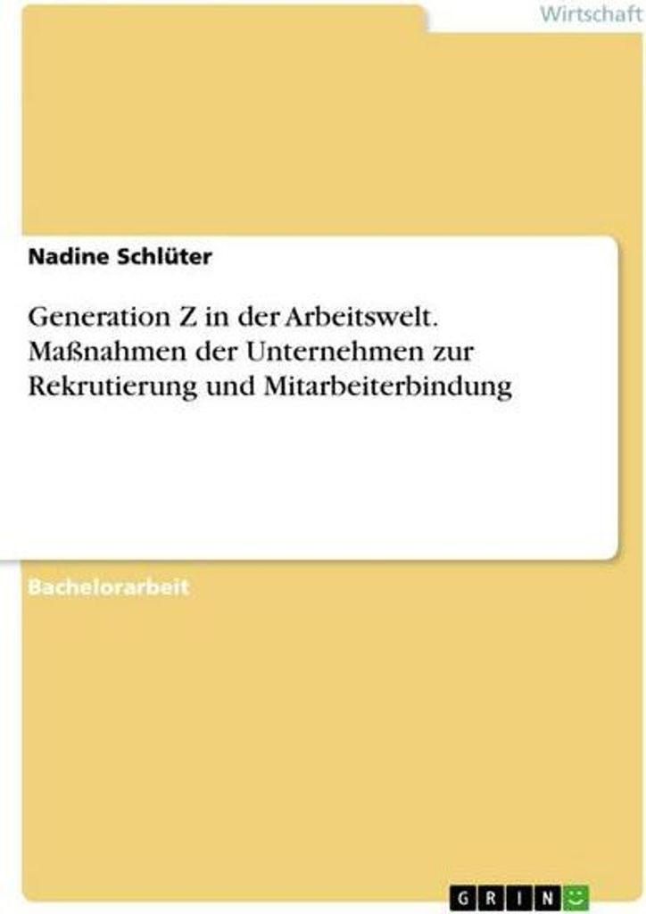 Generation Z in der Arbeitswelt. Maßnahmen der Unternehmen zur Rekrutierung und Mitarbeiterbindung