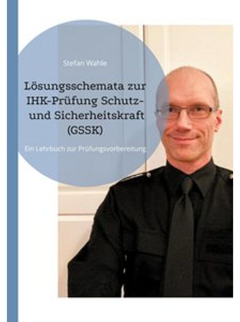 Lösungsschemata zur IHK-Prüfung Schutz- und Sicherheitskraft (GSSK)