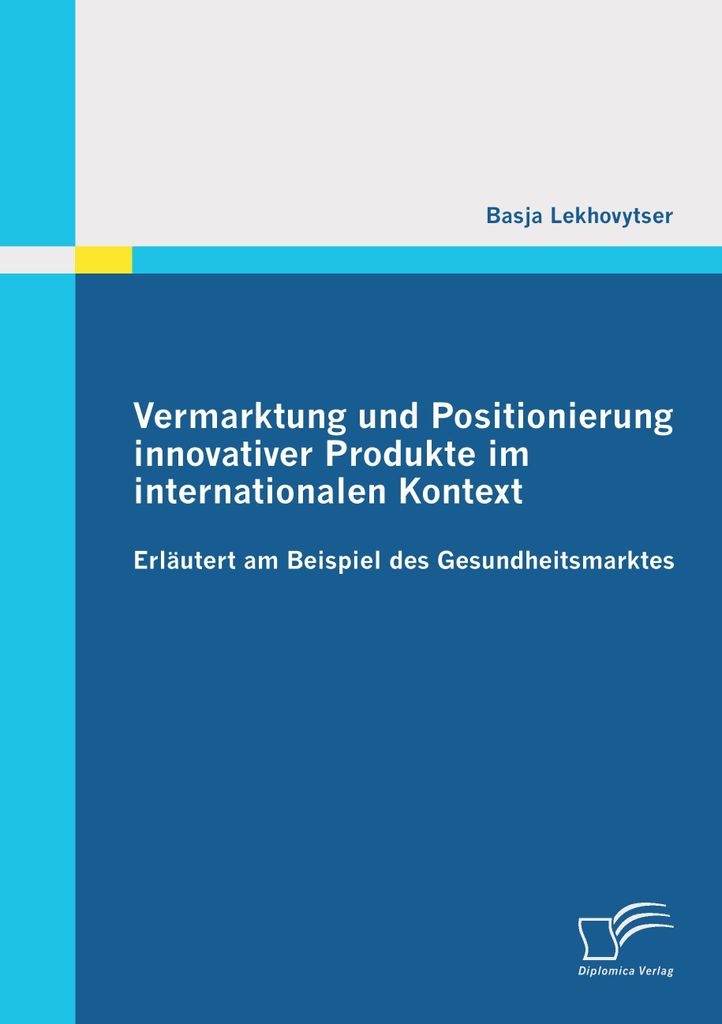 Vermarktung und Positionierung innovativer Produkte im internationalen Kontext - erläutert am Beispiel des Gesundheitsmarktes