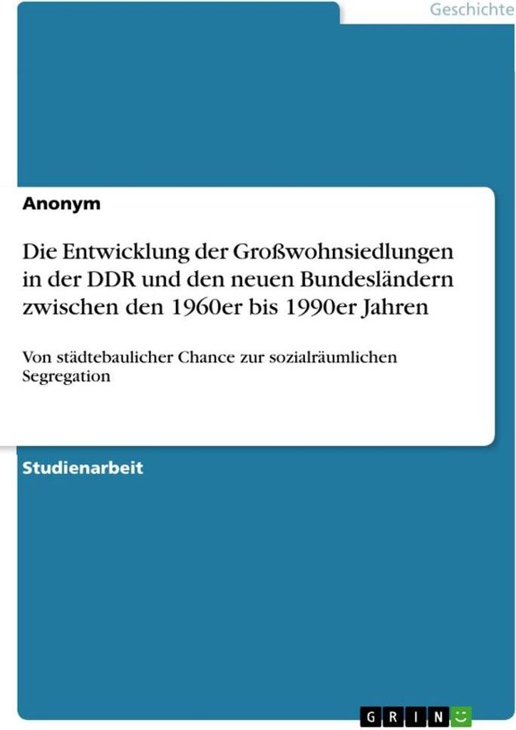Die Entwicklung der Großwohnsiedlungen in der DDR und den neuen Bundesländern zwischen den 1960er bis 1990er Jahren