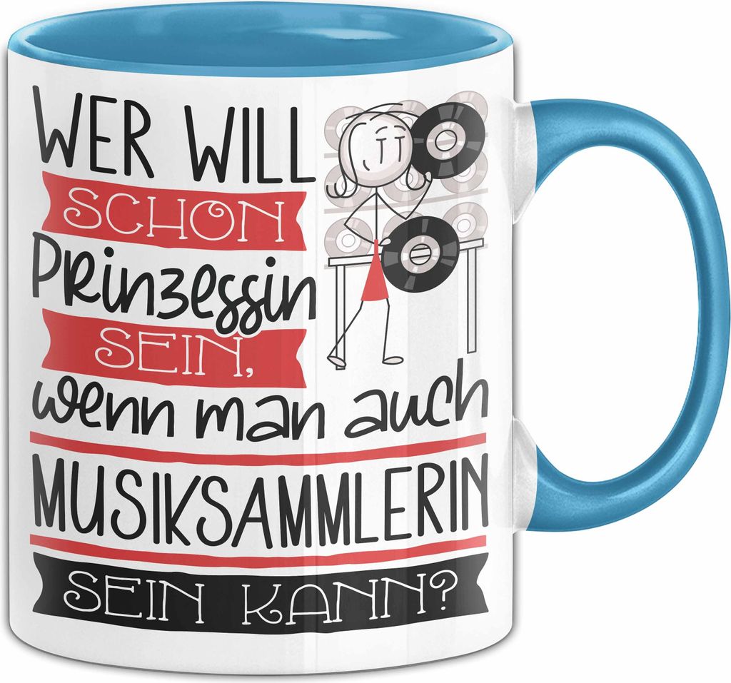 Musiksammlerin Tasse Geschenk Spruch Wer Will Schon Prinzessin Sein Wenn Man Auch Musiksammlerin Sein Kann (Blau)