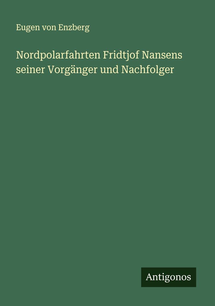 Nordpolarfahrten Fridtjof Nansens seiner Vorgänger und Nachfolger