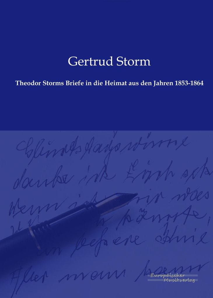 Theodor Storms Briefe in die Heimat aus den Jahren 1853-1864