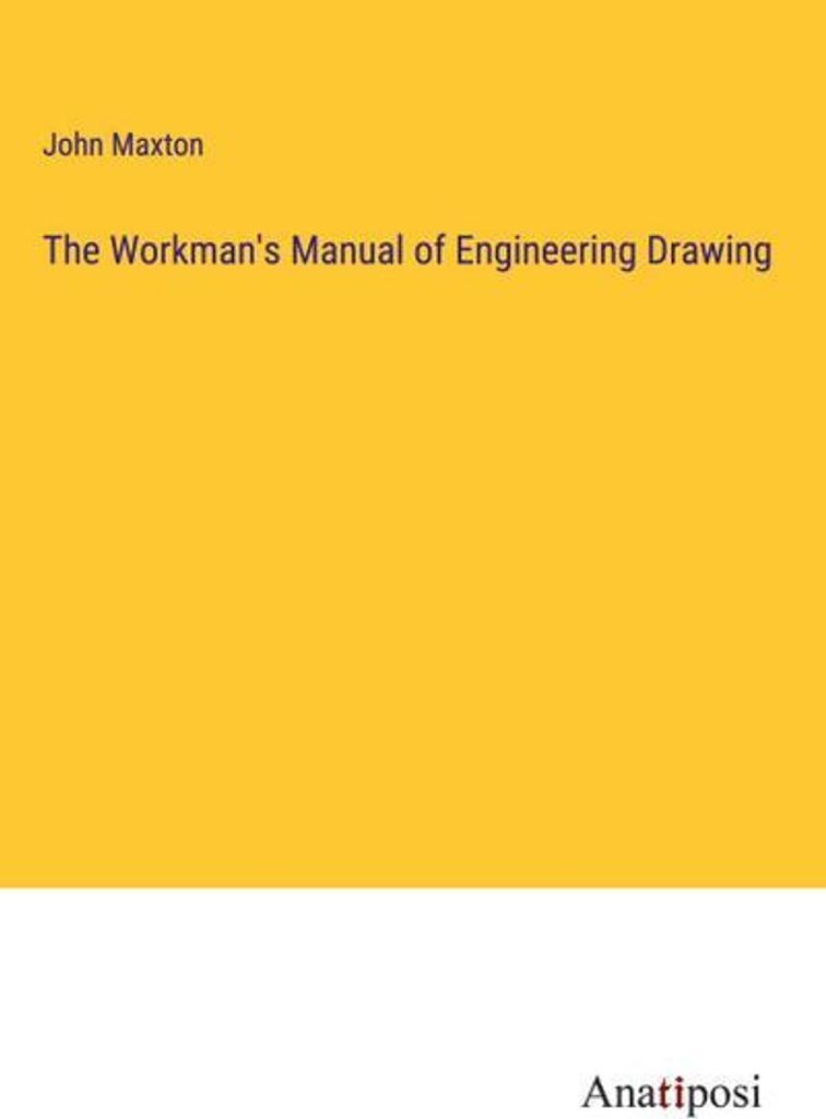 The Workman's Manual of Engineering Drawing