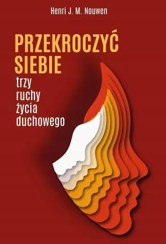 Przekroczyć siebie. Trzy ruchy życia duchowego - Henri J. M. Nouwen (Literatur, Philosophie auf Polnisch)
