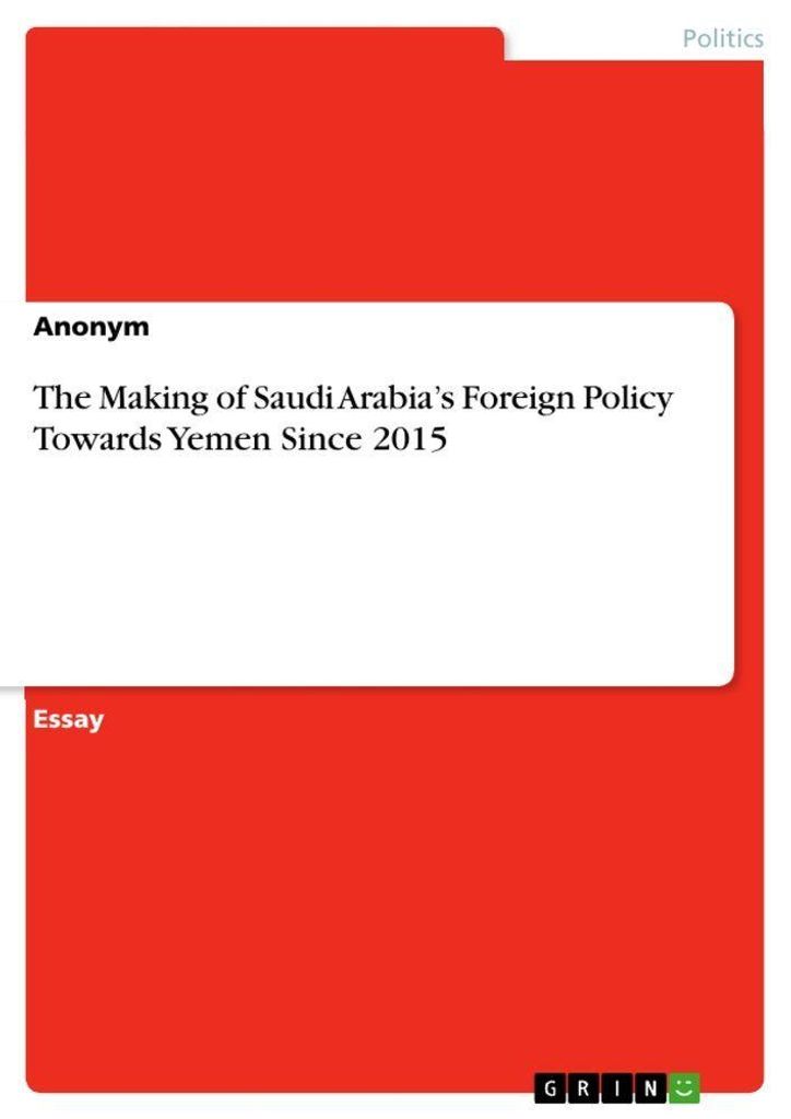 The Making of Saudi Arabia's Foreign Policy Towards Yemen Since 2015