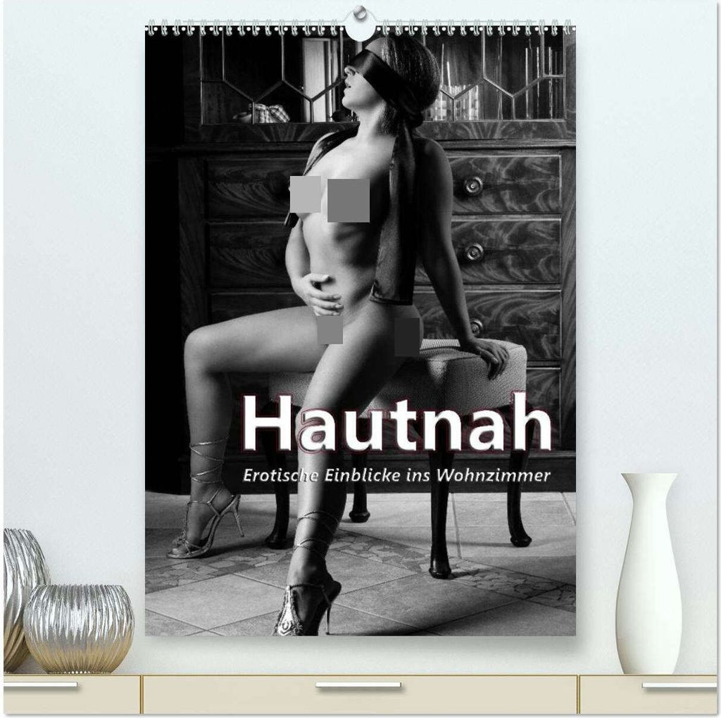 Hautnah - Erotische Einblicke ins Wohnzimmer (hochwertiger Premium Wandkalender 2026 DIN A2 hoch), Kunstdruck in Hochglanz
