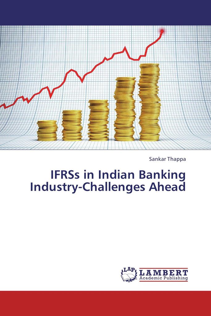 IFRSs in Indian Banking Industry-Challenges Ahead