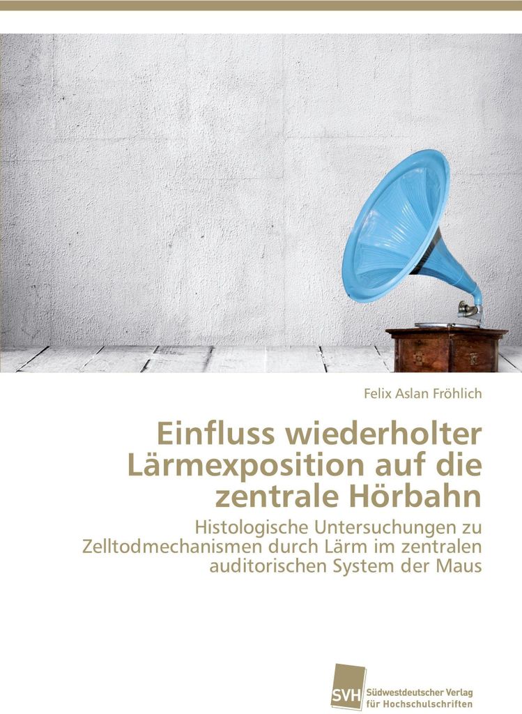 Einfluss wiederholter Lärmexposition auf die zentrale Hörbahn