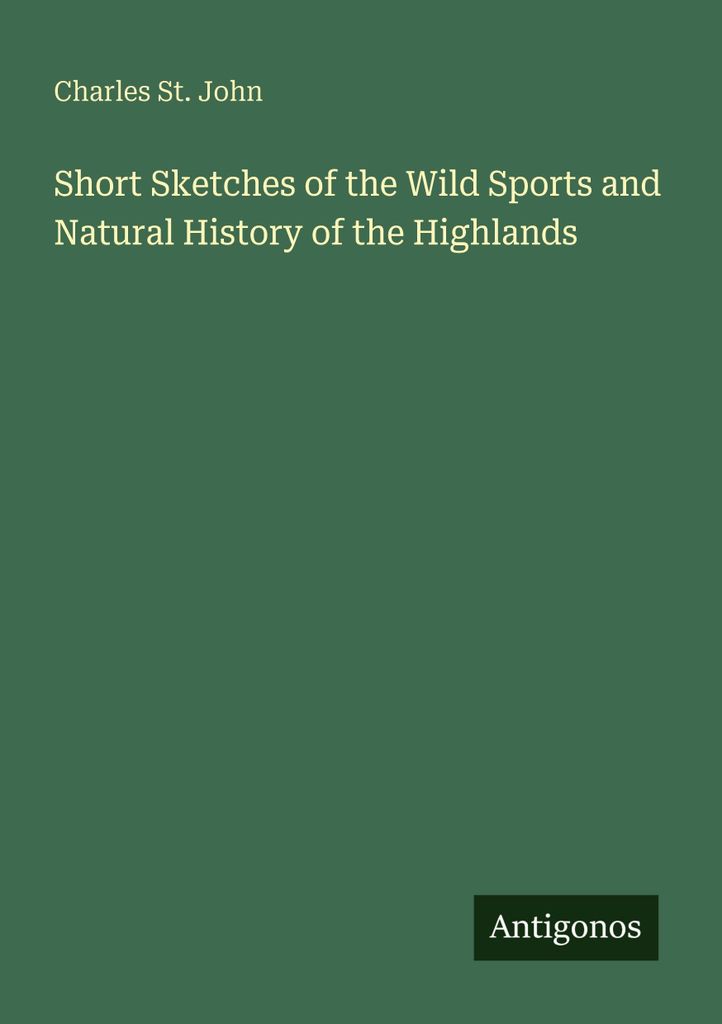 Short Sketches of the Wild Sports and Natural History of the Highlands