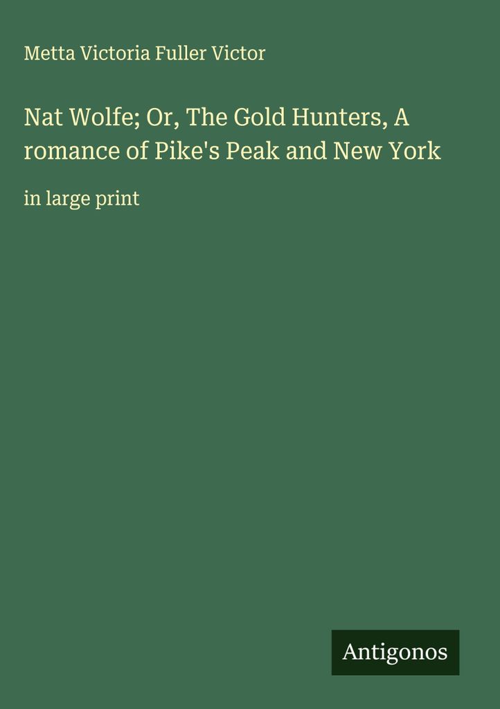 Nat Wolfe oder Die Goldjäger, Ein Roman über Pike's Peak und New York