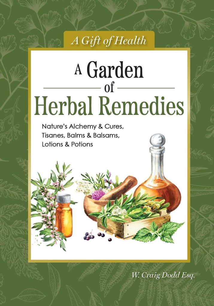 A Garden of Herbal Remedies: Nature's Alchemy & Cures, Tisanes, Balms & Balsams, Lotions & Potions (Gift of Health)