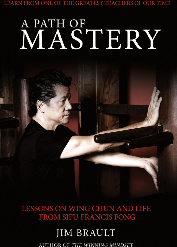 A Path of Mastery: Lessons on Wing Chun and Lif. Brault, Jim.