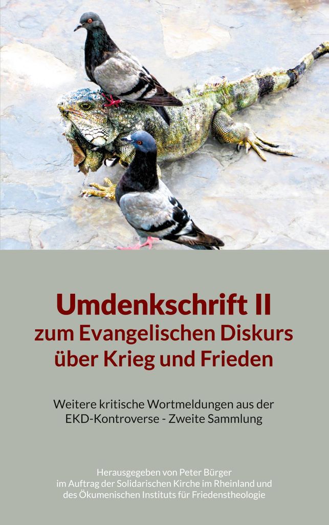 Umdenkschrift II zum Evangelischen Diskurs über Krieg und Frieden: Weitere kritische Wortmeldungen aus der EKD-Kontroverse - Zweite Sammlung, ... ...