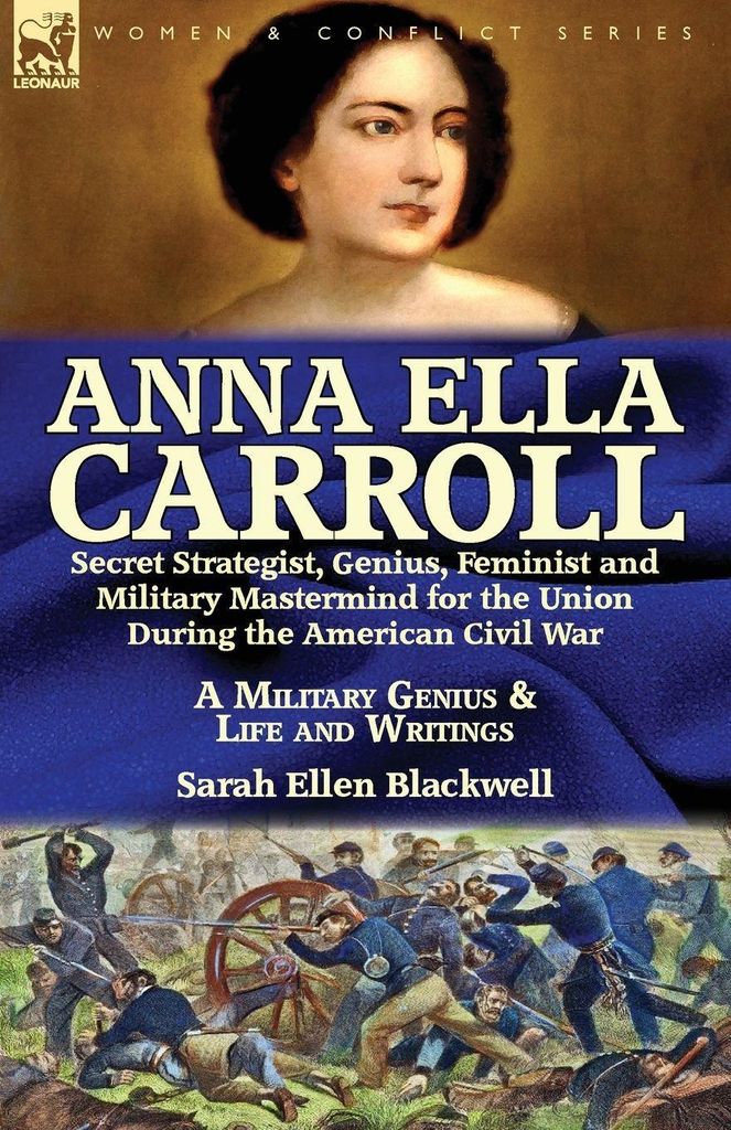 Anna Ella Carroll: Secret Strategist, Genius, F. Blackwell, Ellen.=