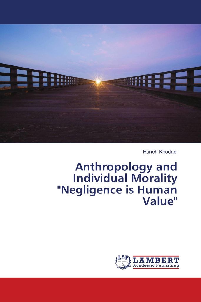 Anthropology and Individual Morality "Negligence is Human Value"