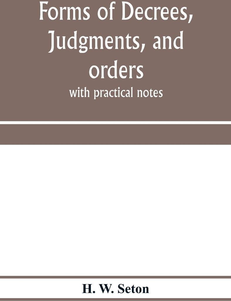 Forms of decrees, judgments, and orders; with practical notes