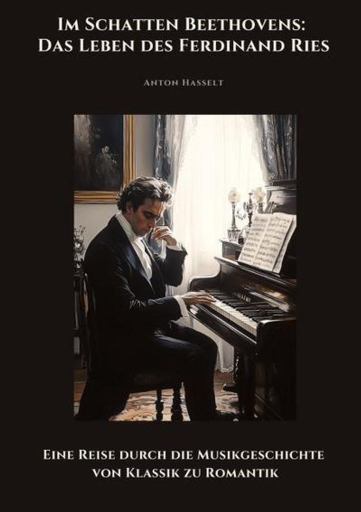Im Schatten Beethovens: Das Leben des Ferdinand Ries