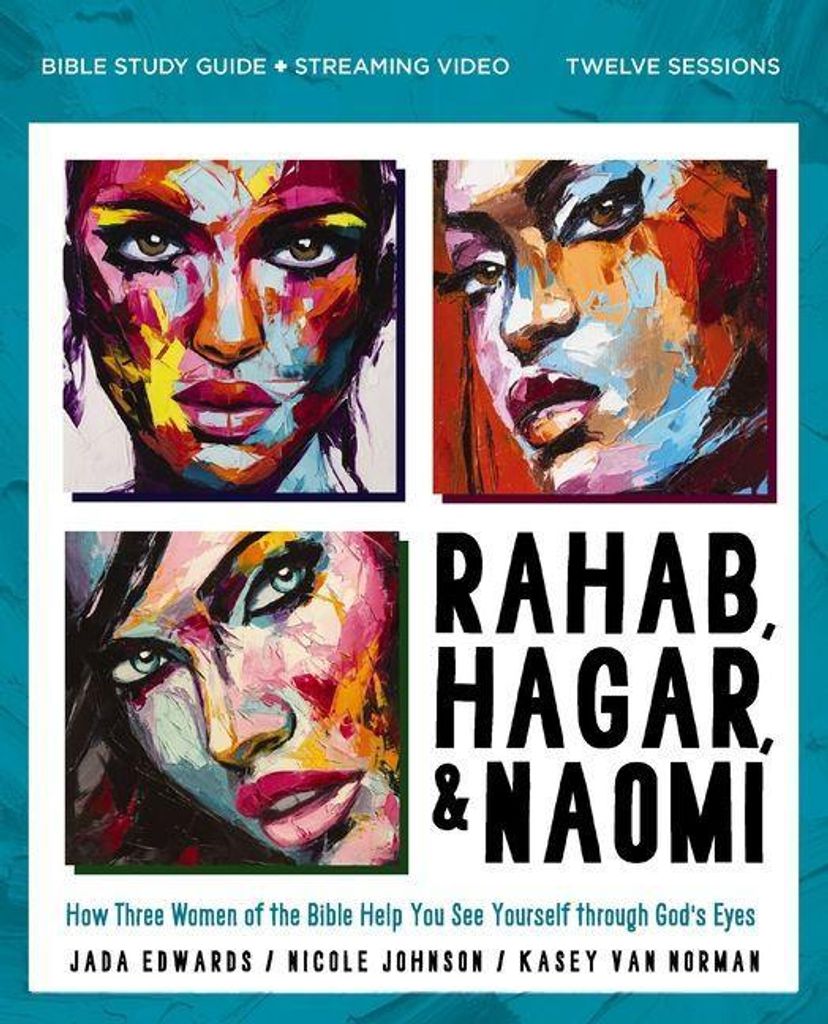 Rahab, Hagar, and Naomi Bible Study Guide Plus Streaming Video, Updated Edition