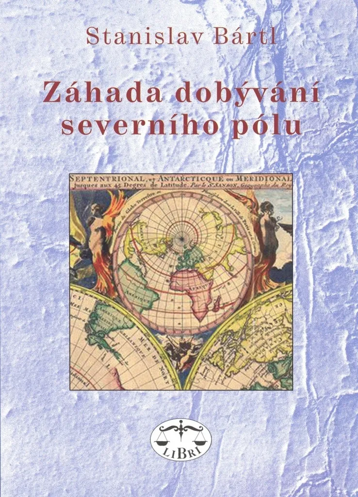 Énigme du Pôle Nord : Záhada dobývání severního pólu Stanislav Bártl
