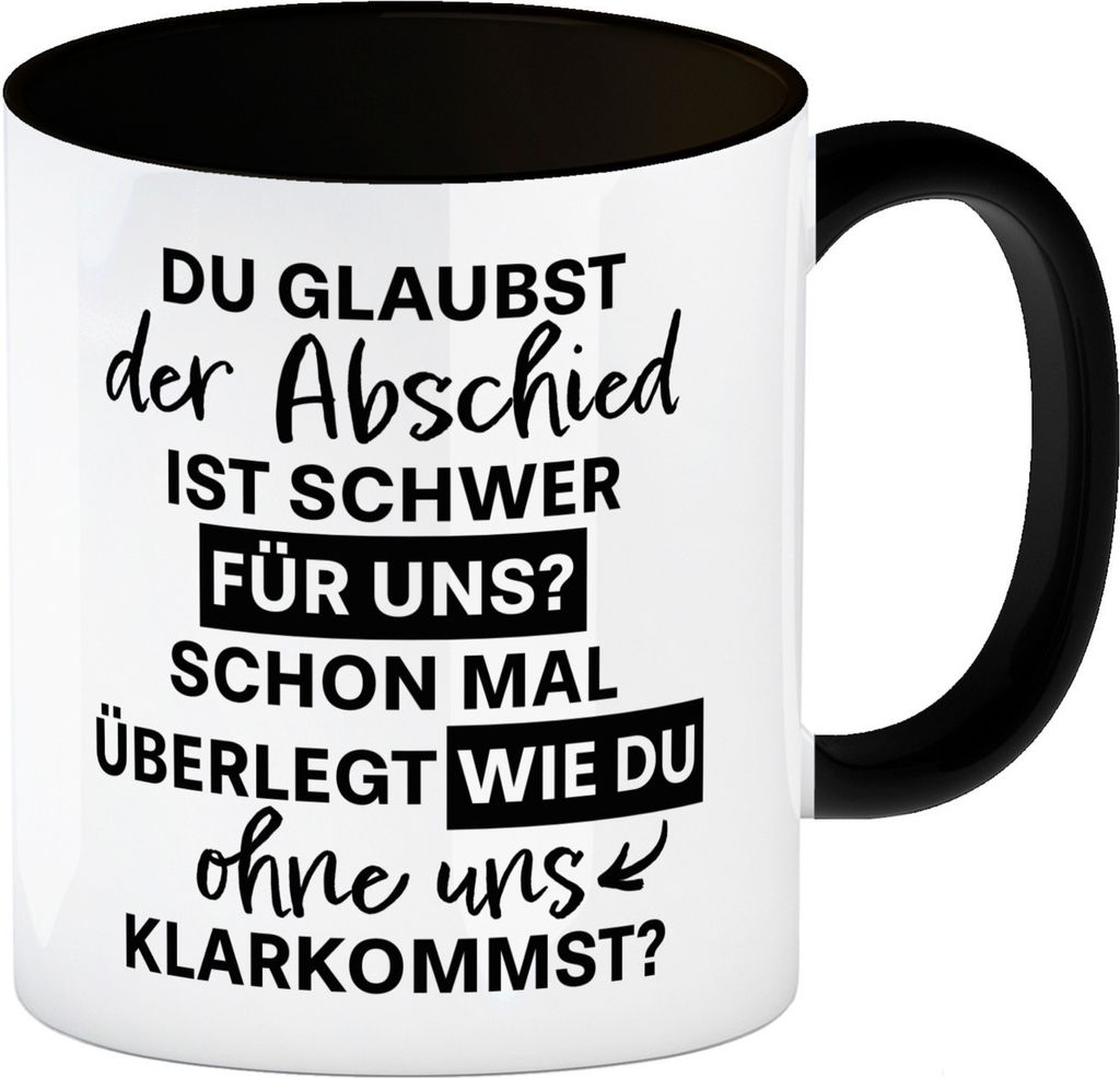 Abschied Kollege Kaffeebecher in schwarz mit Spruch Wie kommst du ohne uns klar