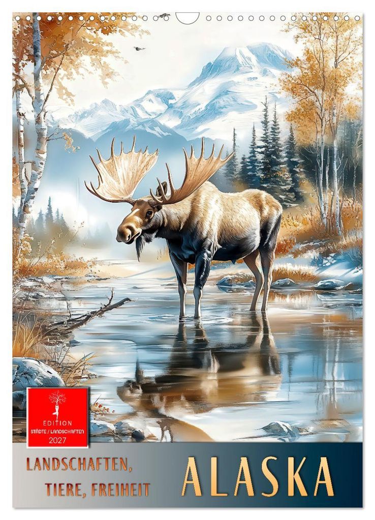 Alaska - Landschaften, Tiere, Freiheit (Wandkalender 2027 DIN A3 hoch), CALVENDO Monatskalender