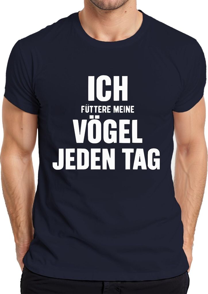 Ich Füttere Meine Vögel Jeden Tag Lustiger Spruch Sarkasmus Ironie Herren T-Shirt, Navy, S