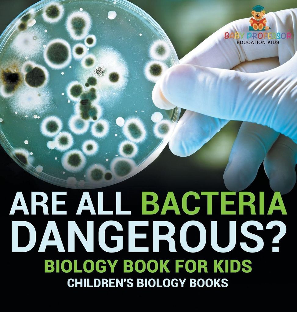 Are All Bacteria Dangerous? Biology Book for Kids | Children's Biology Books