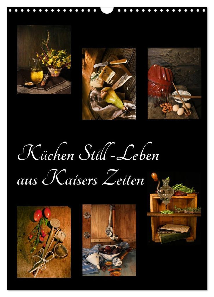 Küchen Still-Leben aus Kaisers Zeiten (Wandkalender 2027 DIN A3 hoch), CALVENDO Monatskalender