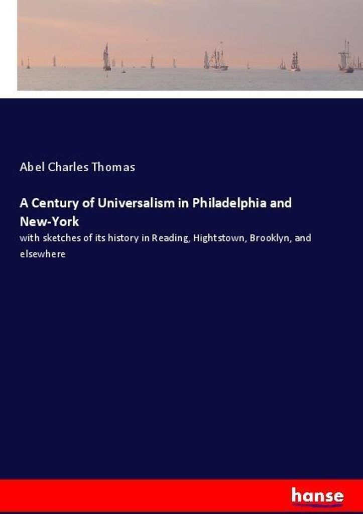 A Century of Universalism in Philadelphia and New-York