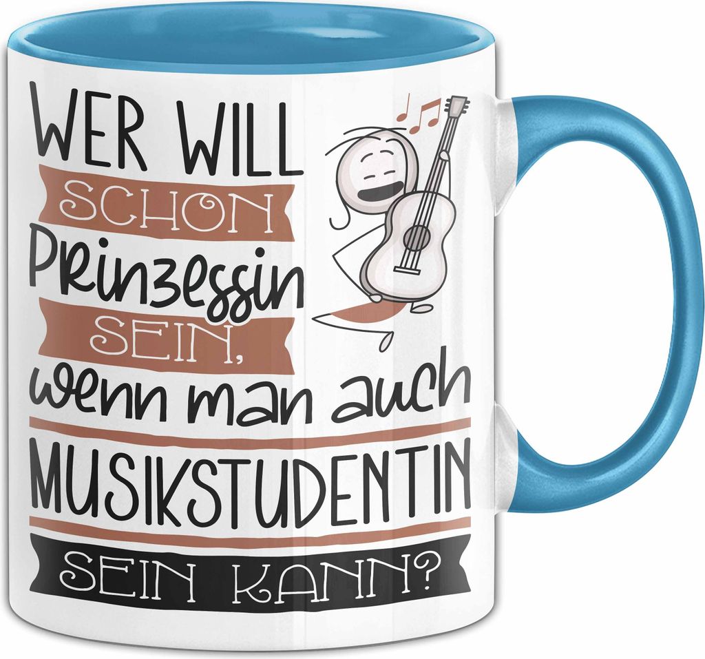 Musikstudentin Tasse Geschenk Spruch Wer Will Schon Prinzessin Sein Wenn Man Auch Musikstudentin Sein Kann (Blau)