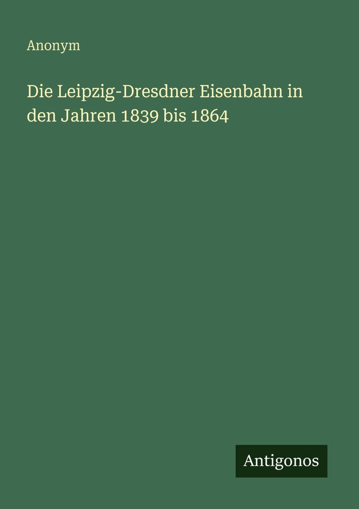 Die Leipzig-Dresdner Eisenbahn in den Jahren 1839 bis 1864