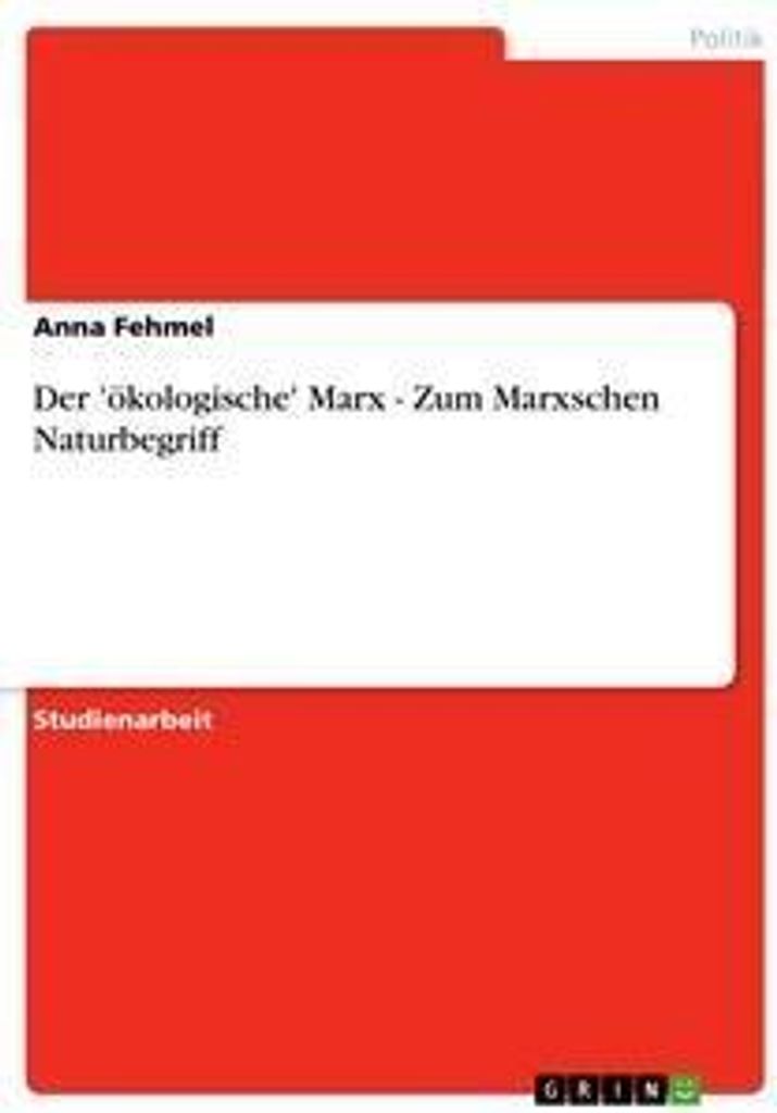 Der 'ökologische' Marx - Zum Marxschen Naturbegriff