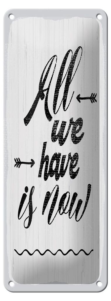 Blechschild Spruch 27x10 cm All we have is now weißes Deko Schild